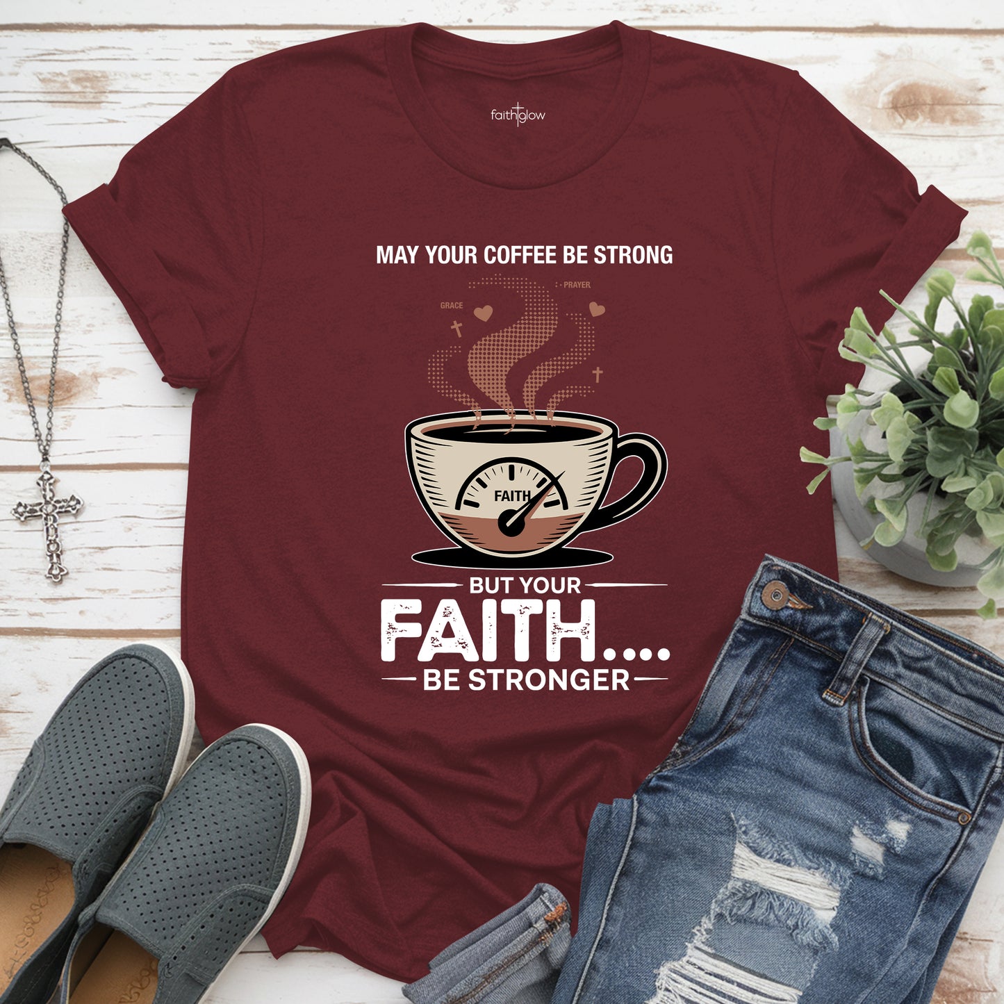 May Your Coffee Be Strong And Your Faith Be Stronger Christian T Shirt