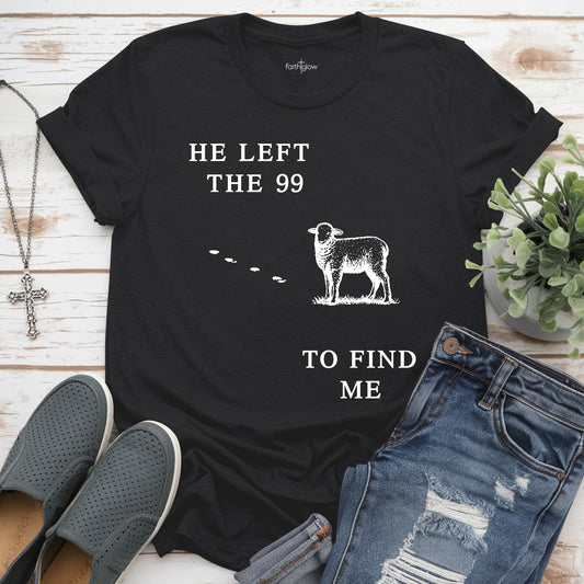 He Left The 99 To Find Me Christian T Shirt