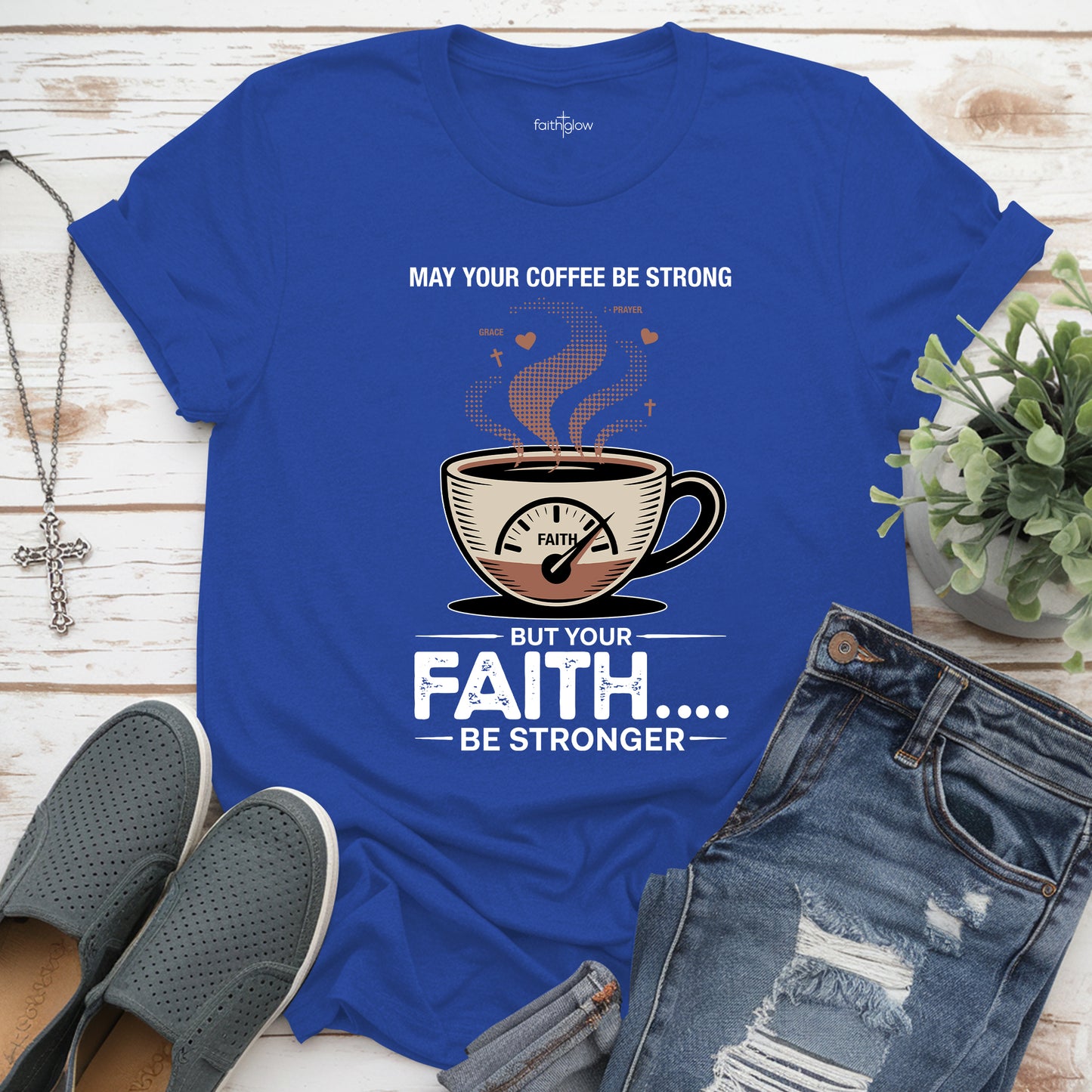 May Your Coffee Be Strong And Your Faith Be Stronger Christian T Shirt