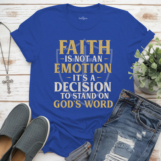 Faith Is Not An Emotion It’s A Decision Christian T Shirt