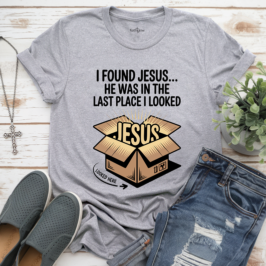I Found Jesus He Was In The Last Place I Looked Funny Christian T Shirt