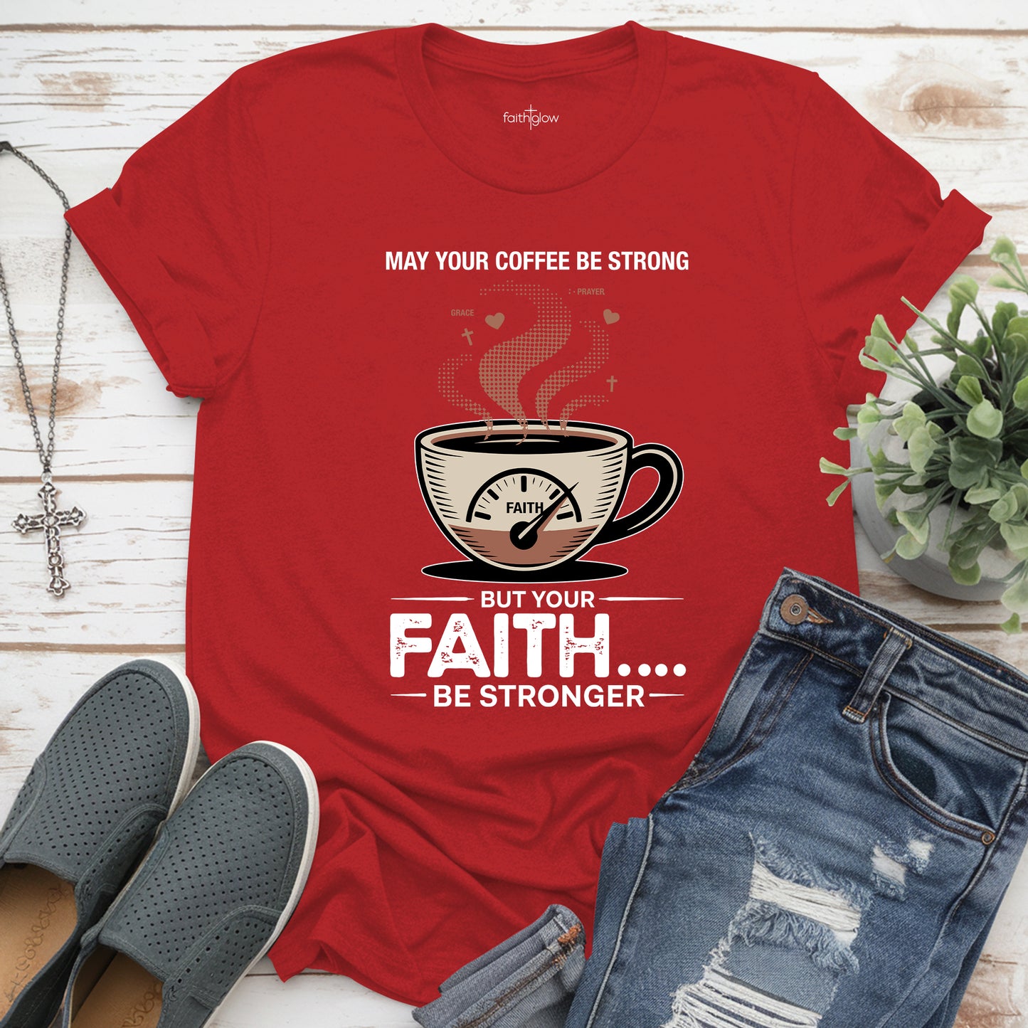 May Your Coffee Be Strong And Your Faith Be Stronger Christian T Shirt