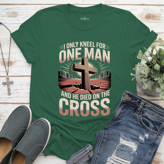 I Only Kneel For One Man And He Died On The Cross Christian T Shirt