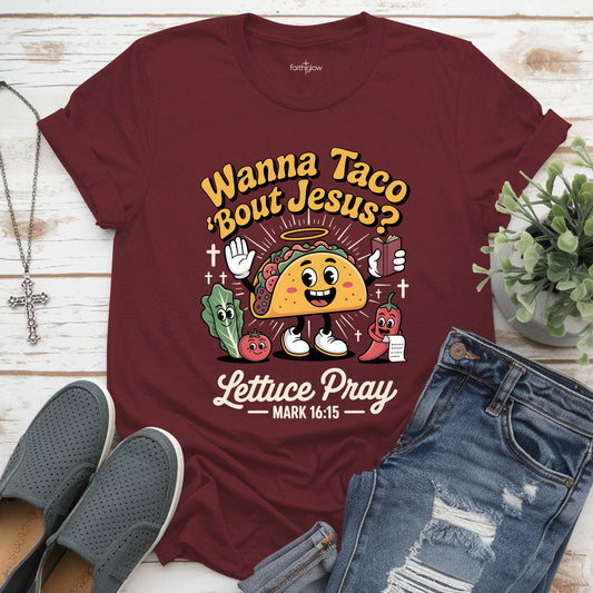 Wanna Taco Bout Jesus Lettuce Pray Christian T Shirt