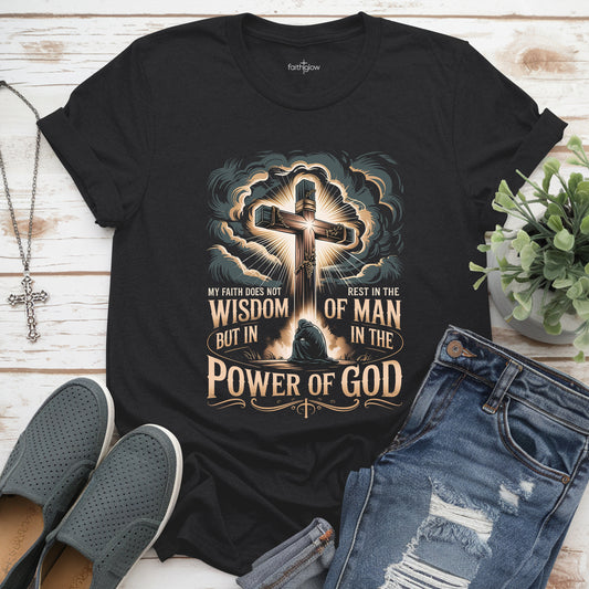My Faith Does Not Rest In The Wisdom Of Man Christian T Shirt
