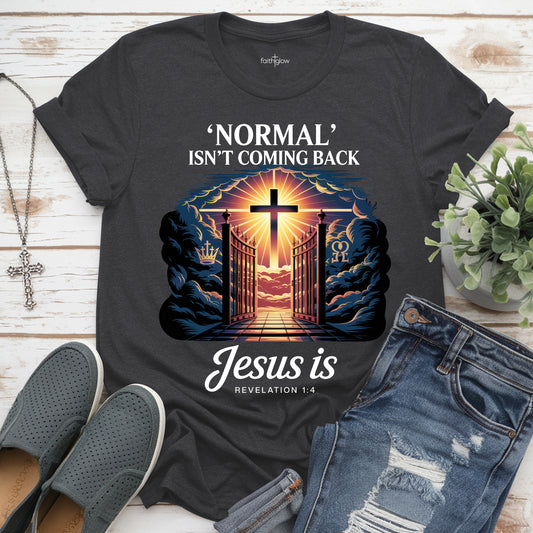 Normal Isn't Coming Back But Jesus Is Christian T Shirt